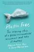 Plastic Free: the inspiring story of a global environmental movement and why it matters