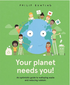 Your Planet Needs You! An optimistic guide to walloping waste and reducing rubbish